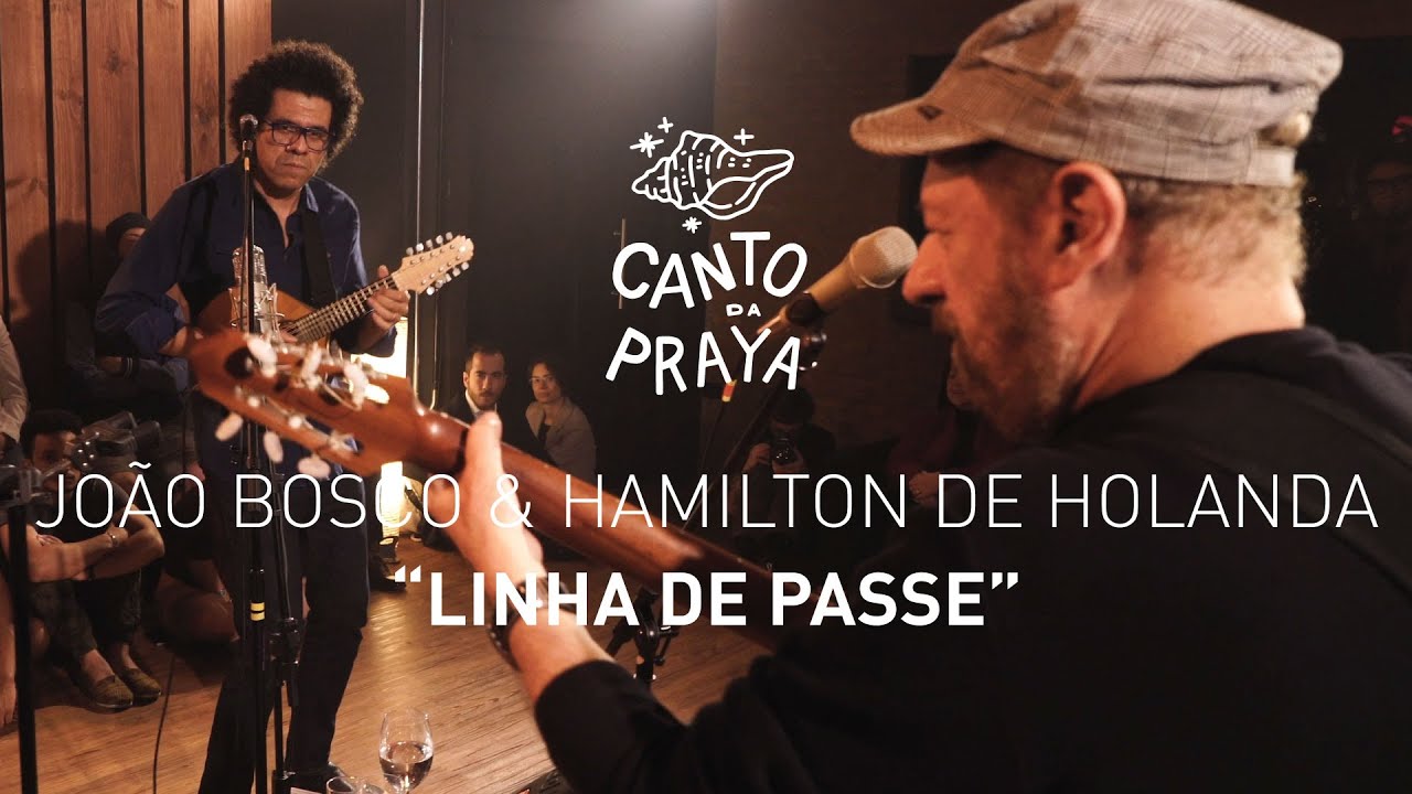 LINHA DE PASSE  |  HAMILTON DE HOLANDA & JOAO BOSCO  | CANTO DA PRAYA