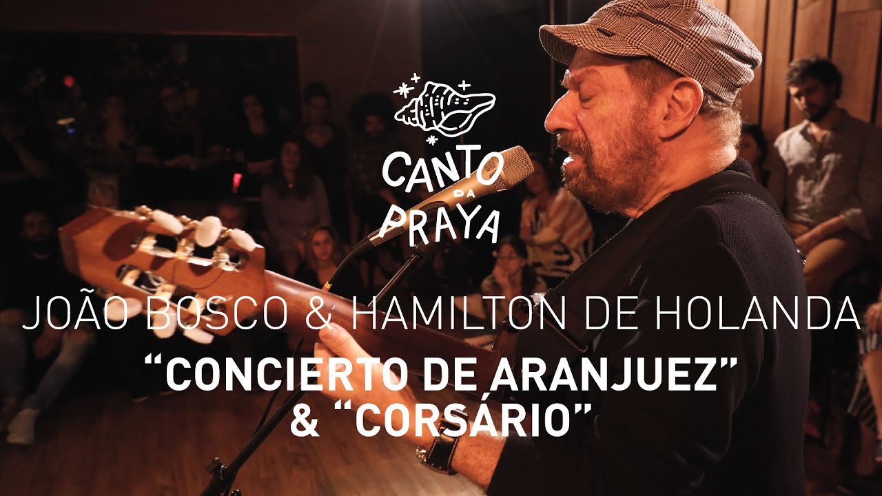 CONCIERTO DE ARANJUEZ & CORSÁRIO |  HAMILTON DE HOLANDA & JOAO BOSCO | CANTO DA PRAYA