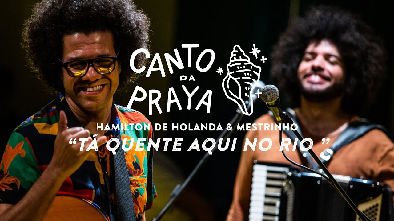 TA QUENTE AQUI NO RIO | HAMILTON DE HOLANDA & MESTRINHO | CANTO DA PRAYA